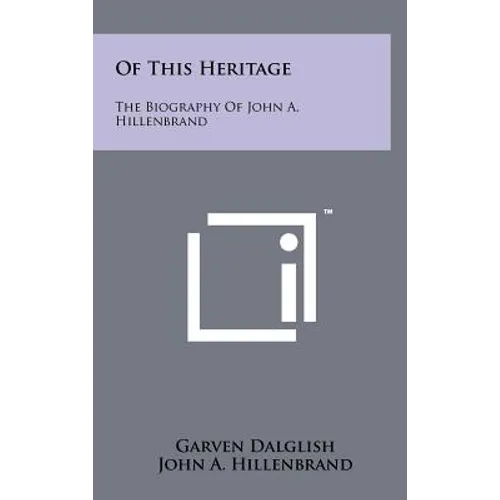 Of This Heritage: The Biography of John A. Hillenbrand