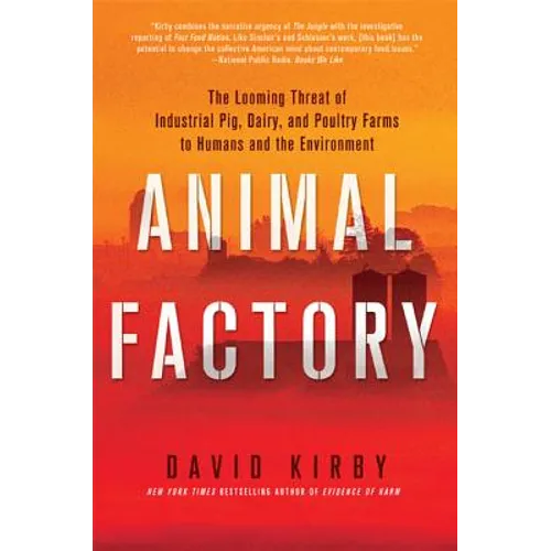 Animal Factory: The Looming Threat of Industrial Pig, Dairy, and Poultry Farms to Humans and the Environment