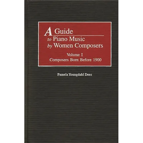 A Guide to Piano Music by Women Composers: Volume One, Composers Born Before 1900