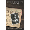 Horses, Howitzers, and Hymns: The Story of Lieut. Skey, MC, and His Father in the Great War