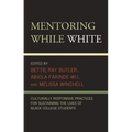 Mentoring While White: Culturally Responsive Practices for Sustaining the Lives of Black College Students