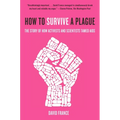 How to Survive a Plague: The Story of How Activists and Scientists Tamed AIDS
