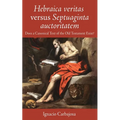 Hebraica Veritas Versus Septuaginta Auctoritatem: Does a Canonical Text of the Old Testament Exist?