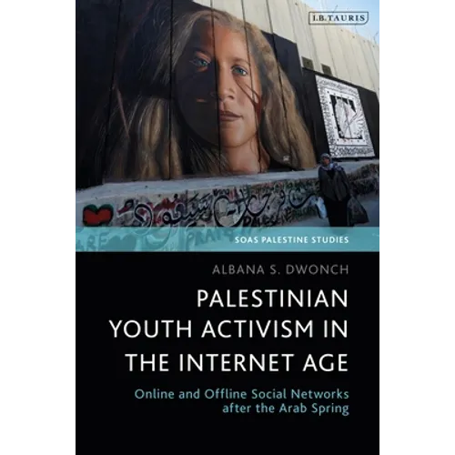 Palestinian Youth Activism in the Internet Age: Online and Offline Social Networks After the Arab Spring