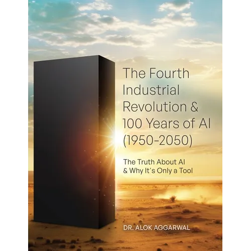 The Fourth Industrial Revolution & 100 Years of AI (1950-2050): The Truth About AI & Why It's Only a Tool