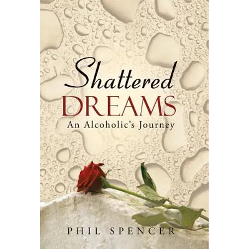 Shattered Dreams: An Alcoholic's Journey