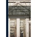 The Principles of Vegetable-gardening