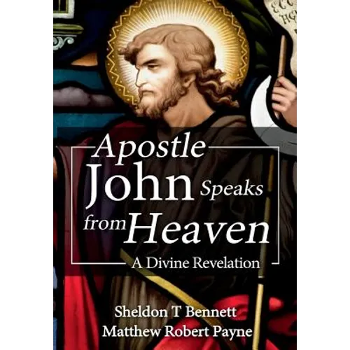 Apostle John Speaks from Heaven: A Divine Revelation