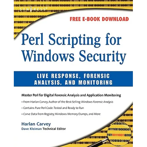 Perl Scripting for Windows Security: Live Response, Forensic Analysis, and Monitoring