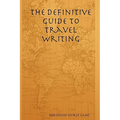 The Definitive Guide to Travel Writing