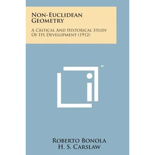 Non-Euclidean Geometry: A Critical And Historical Study Of Its Development (1912)
