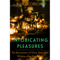 Intoxicating Pleasures: The Reinvention of Wine, Beer, and Whiskey After Prohibition Volume 83