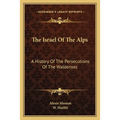 The Israel Of The Alps: A History Of The Persecutions Of The Waldenses