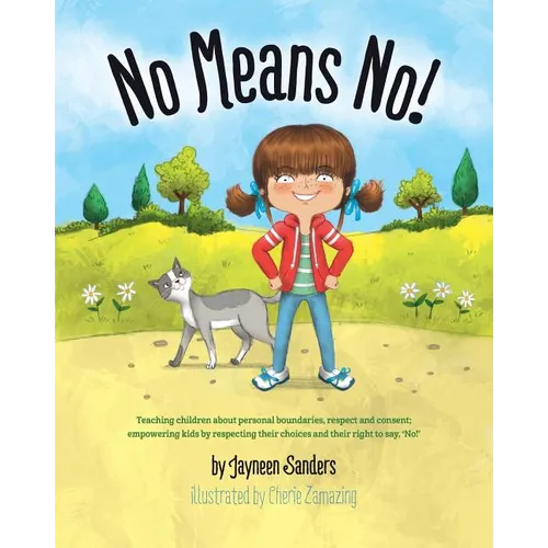 No Means No!: Teaching personal boundaries, consent; empowering children by respecting their choices and right to say 'no!'