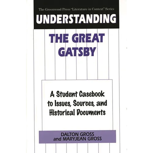 Understanding the Great Gatsby: A Student Casebook to Issues, Sources, and Historical Documents