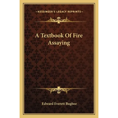 A Textbook Of Fire Assaying