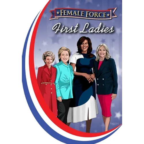 Female Force: First Ladies: Michelle Obama, Jill Biden, Hillary Clinton and Nancy Reagan - Paperback