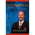 Instinct Based Medicine: How to Survive Your Illness and Your Doctor