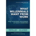 What Millennials Want from Work: How to Maximize Engagement in Today's Workforce
