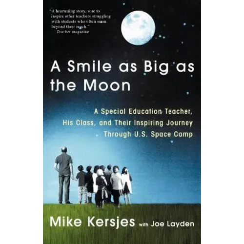 A Smile as Big as the Moon: A Special Education Teacher, His Class, and Their Inspiring Journey Through U.S. Space Camp