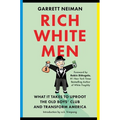 Rich White Men: What It Takes to Uproot the Old Boys' Club and Transform America