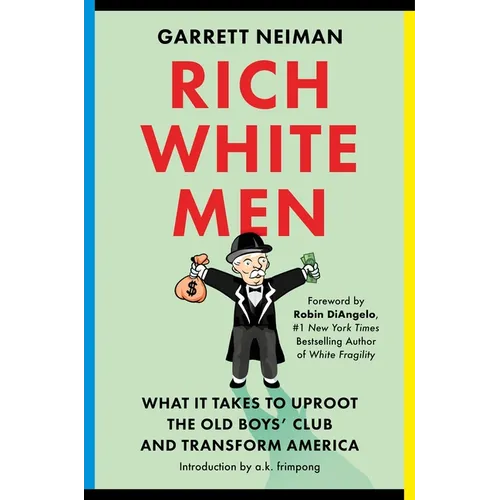 Rich White Men: What It Takes to Uproot the Old Boys' Club and Transform America