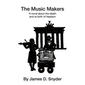 The Music Makers: A novel about the death and re-birth of freedom