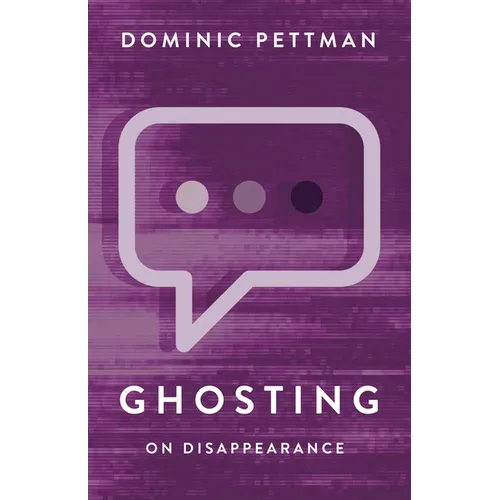 Ghosting: On Disappearance