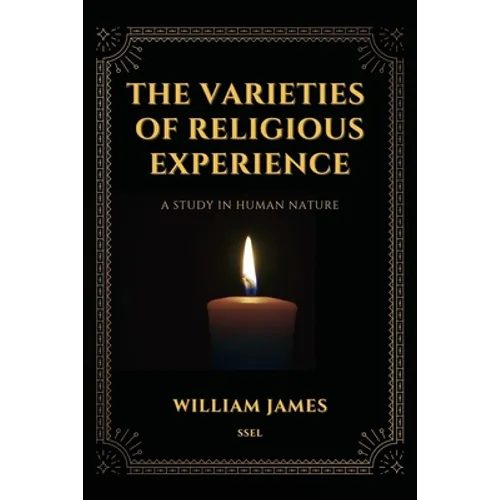 The Varieties of Religious Experience, a Study in Human Nature (Annotated): Easy-to-read Layout