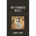 The Viennese Waltz: Decadence and the Decline of Austria's Unconscious