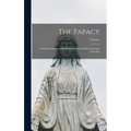 The Papacy: Its Historic Origin and Primitive Relations With the Eastern Churches