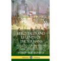 Hero Tales and Legends of the Serbians: A Collection of Serbian Folklore, Fairy Tales and Poetry, with a History of Serbian Culture (Hardcover)
