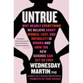 Untrue: Why Nearly Everything We Believe about Women, Lust, and Infidelity Is Wrong and How the New Science Can Set Us Free