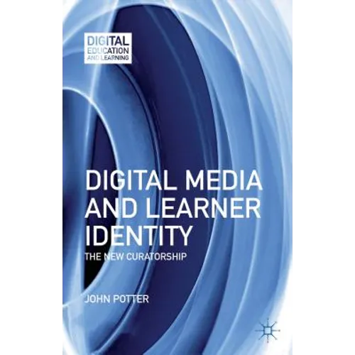 Digital Media and Learner Identity: The New Curatorship