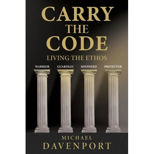 Carry the Code: Warrior - Guardian - Shepherd - Protector