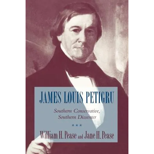 James Louis Petigru: Southern Conservative, Southern Dissenter