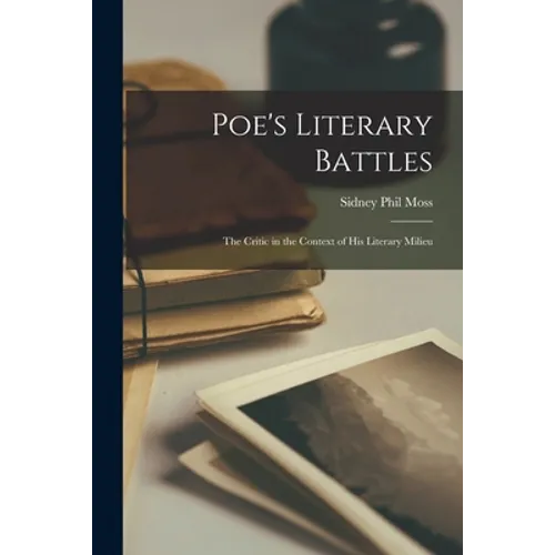 Poe's Literary Battles: the Critic in the Context of His Literary Milieu