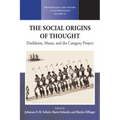 The Social Origins of Thought: Durkheim, Mauss, and the Category Project