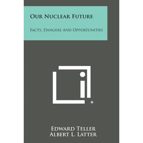 Our Nuclear Future: Facts, Dangers and Opportunities