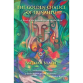 The Golden Chalice of Hunahpú: A Novel of the Spanish Attack on the Maya