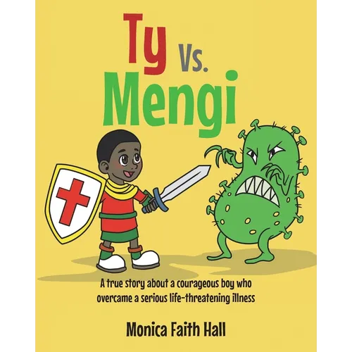 Ty Vs. Mengi: A true story about a courageous boy who overcame a serious life-threatening illness