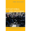 Situational Breakdowns: Understanding Protest Violence and Other Surprising Outcomes