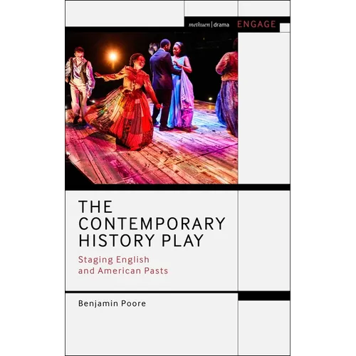 The Contemporary History Play: Staging English and American Pasts