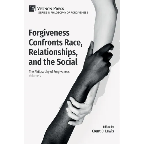 Forgiveness Confronts Race, Relationships, and the Social: The Philosophy of Forgiveness - Volume V