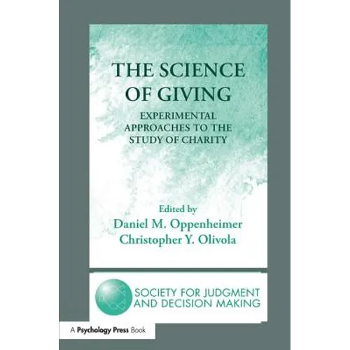 The Science of Giving: Experimental Approaches to the Study of Charity