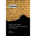 Persia and Torah: The Theory of Imperial Authorization of the Pentateuch