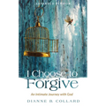 I Choose to Forgive: An Intimate Journey with God (Expanded Edition)