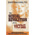 The Sexual Revolution and Its Victims: Thirty-Five Prophetic Articles Spanning Two Decades