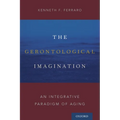 Gerontological Imagination: An Integrative Paradigm of Aging