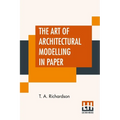 The Art Of Architectural Modelling In Paper